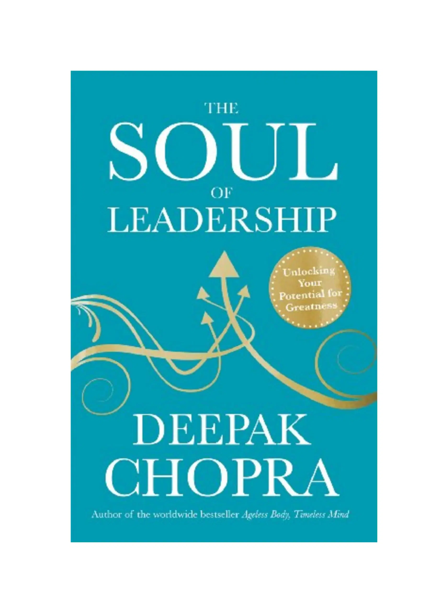 The Soul of Leadership: Unlocking Your Potential for Greatness