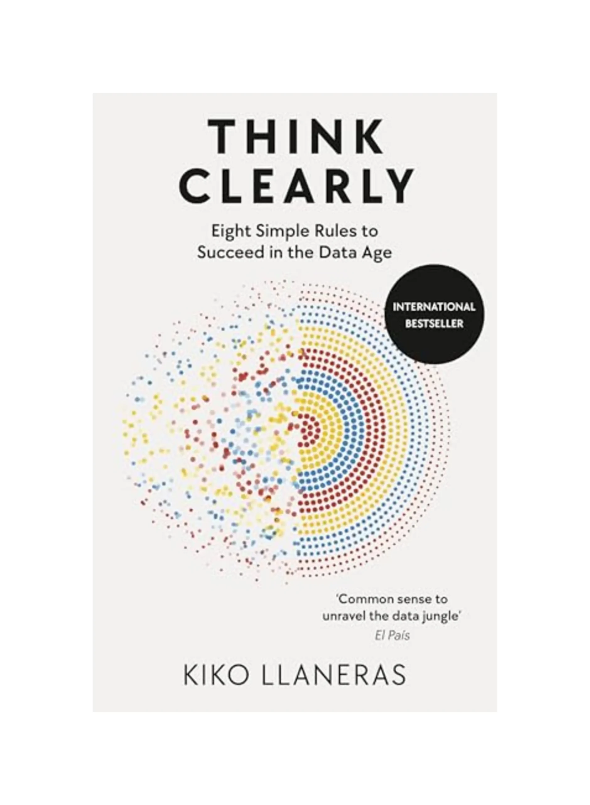 Think Clearly: Eight Simple Rules to Succeed in the Data Age