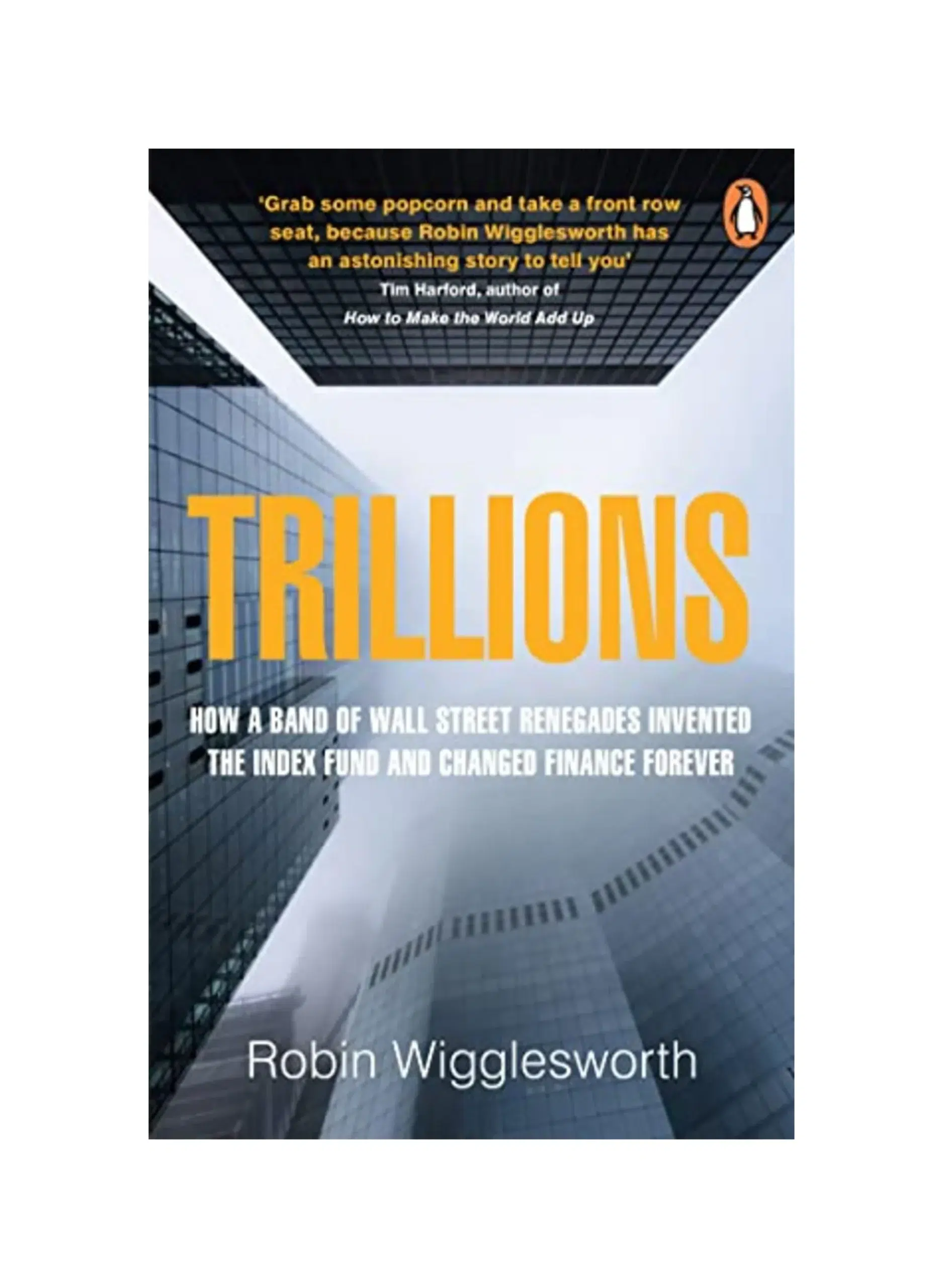 Trillions: How a Band of Wall Street Renegades Invented the Index Fund and Changed Finance Forever