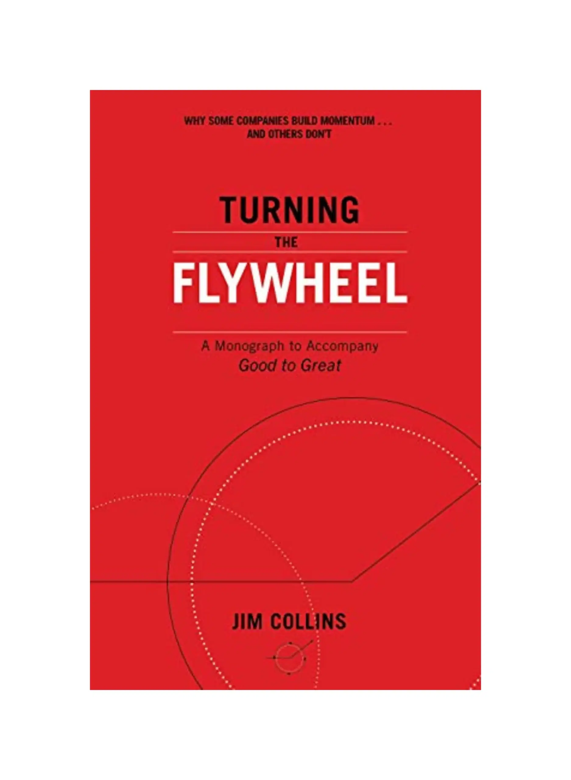 Turning the Flywheel: A Monograph to Accompany Good to Great