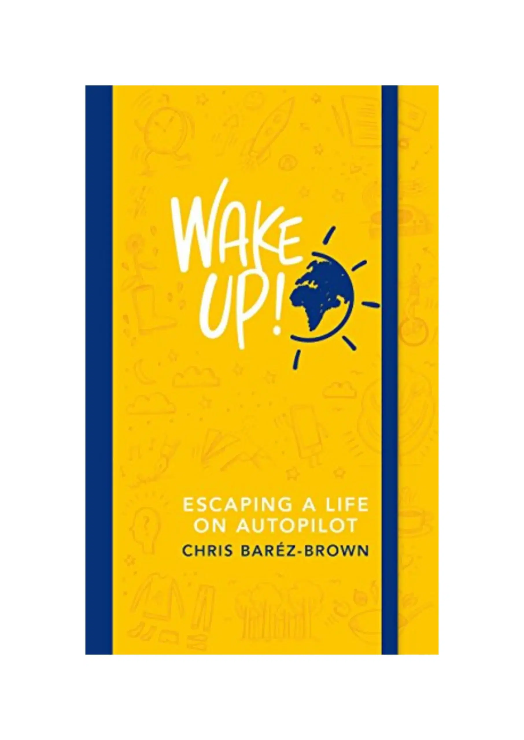 Wake Up!: Escaping a Life on Autopilot