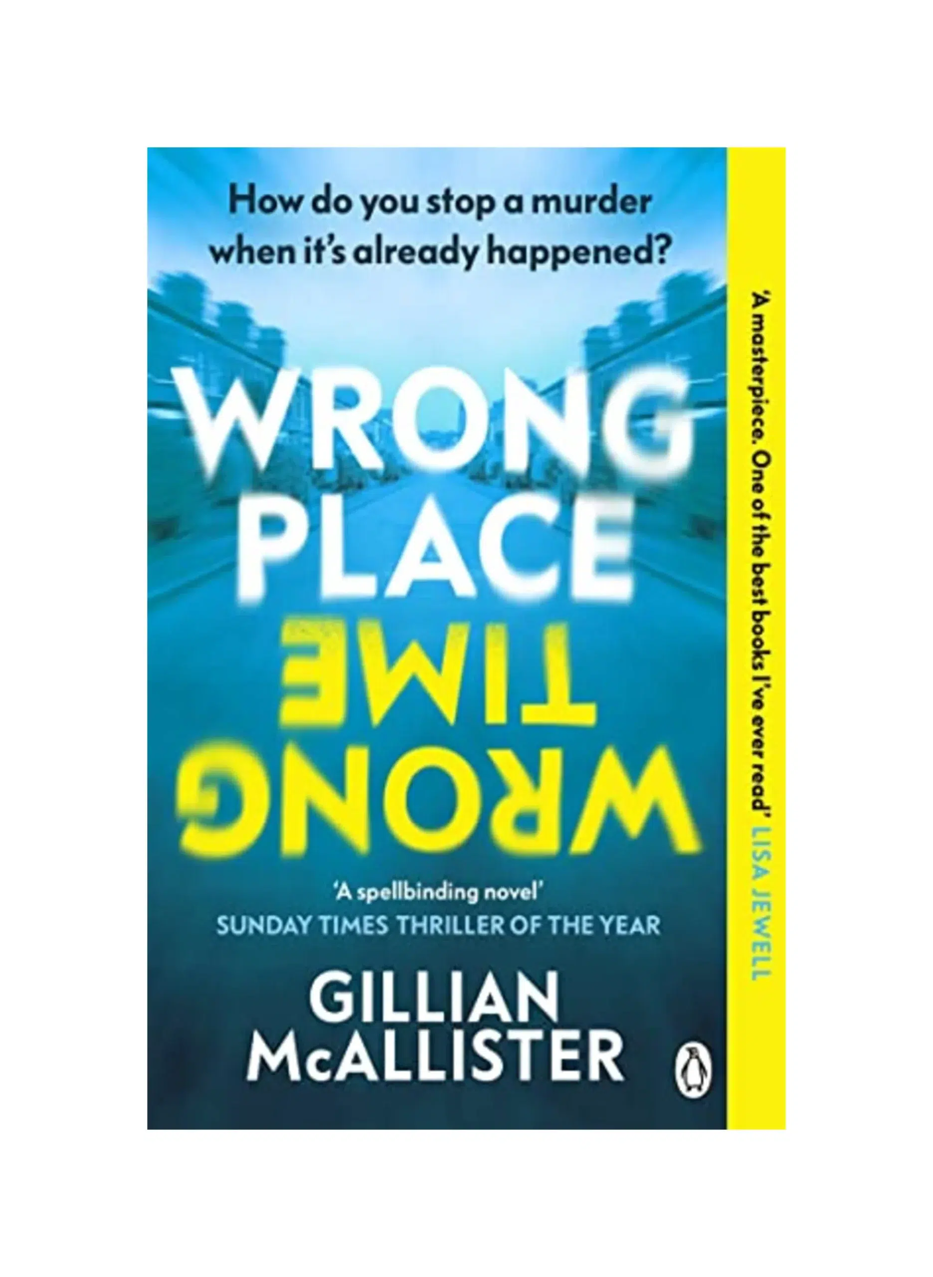 Wrong Place Wrong Time: How do you stop a murder when it’s already happened? THE MILLION-COPY INTERNATIONAL BESTSELLER