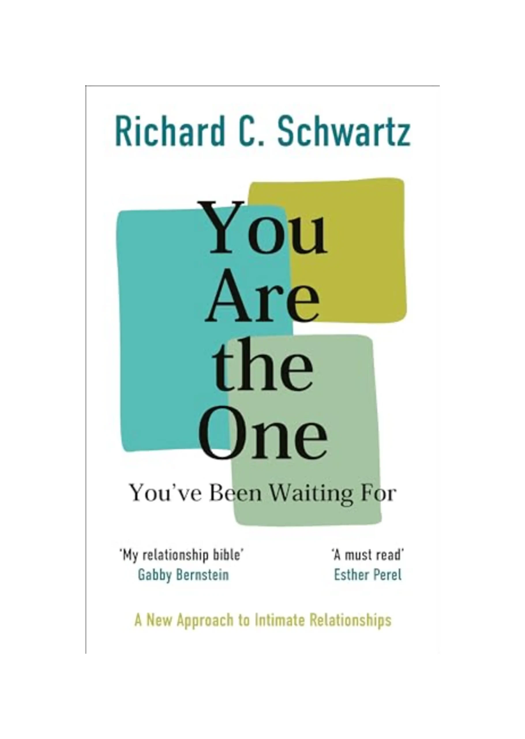 You Are the One You’ve Been Waiting For: A New Approach to Intimate Relationships with the Internal Family Systems Model