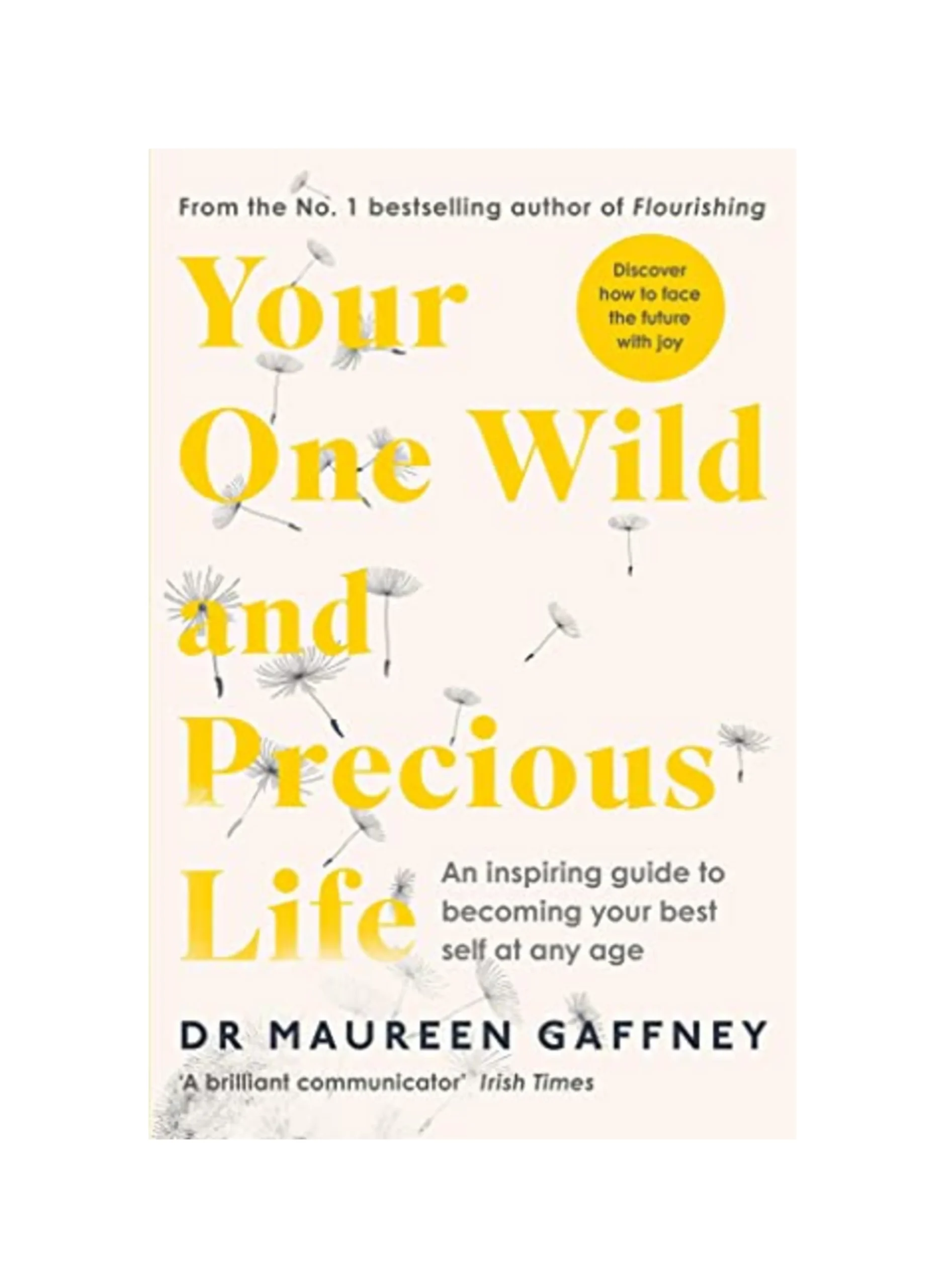 Your One Wild and Precious Life: An Inspiring Guide to Becoming Your Best Self At Any Age