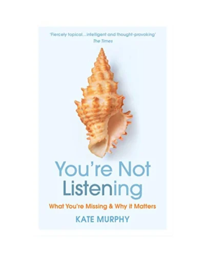 You’re Not Listening: The lost art that can change your life
