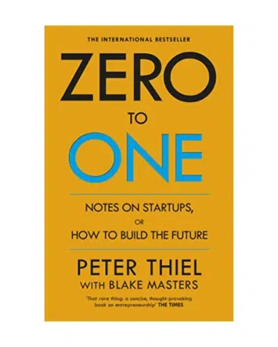 Zero to One: Notes on Start Ups, or How to Build the Future